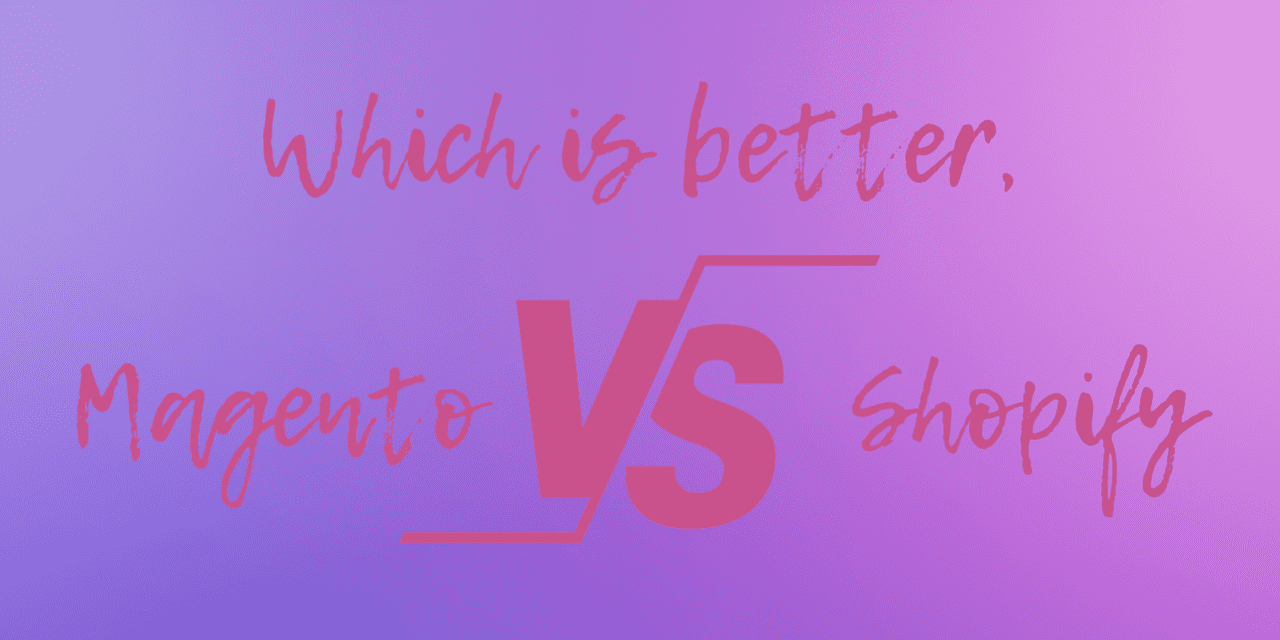 Which Is Better, Magento Or Shopify?